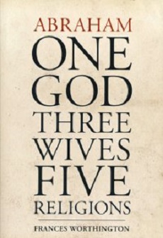 Abraham: One God, Three Wives, Five Religions - AT